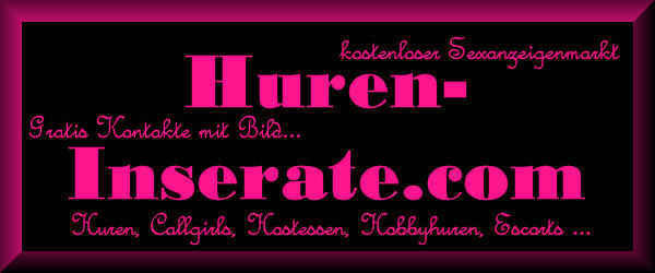 Huren-Inserate.com, kostenlose Sexanzeigen von Huren, Callgirls, Escorts und mehr...
